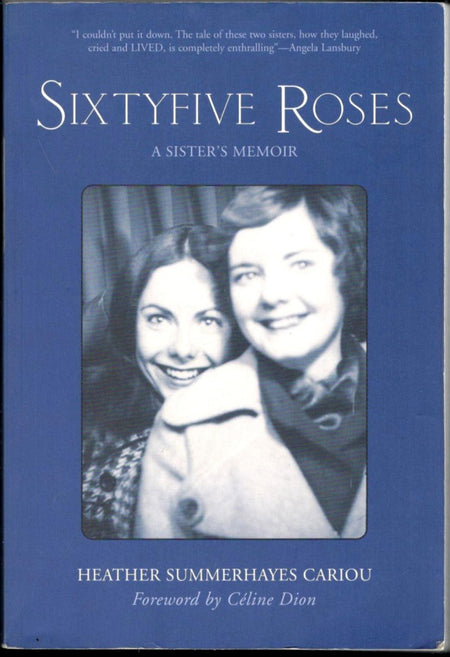 Sixtyfive Roses: A Sister's Memoir by Heather Summerhayes Cariou