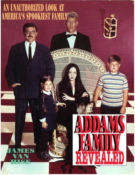 The Addam's Family Revealed: An Unauthorized Look At America's Spookiest Family by James Van Hise