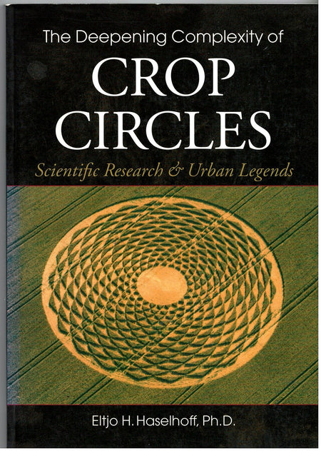 The Deepening Complexity of Crop Circles: Scientific Research and Urban Legends by Eltjo Haselhoff
