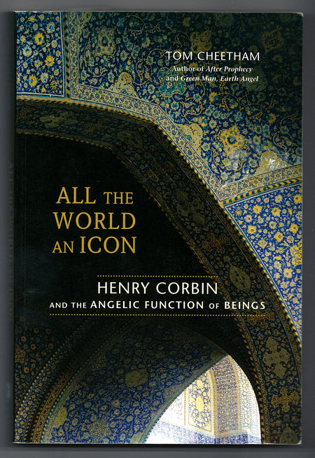 All the World an Icon: Henry Corbin and the Angelic Function of Beings by Tom Cheetham
