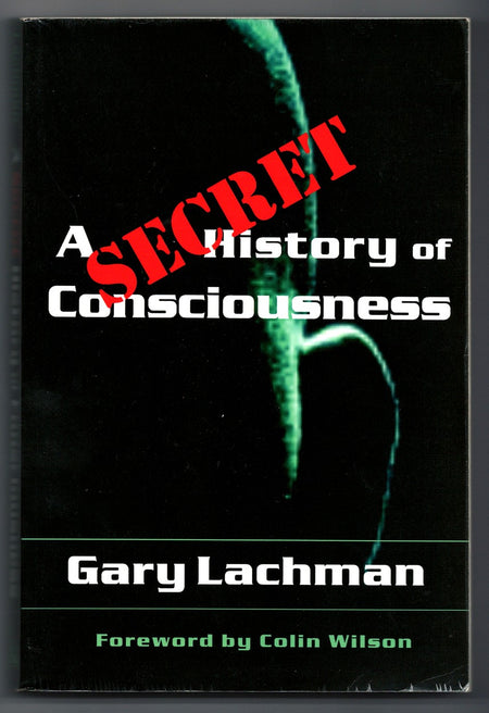 A Secret History of Consciousness by Gary Lachman