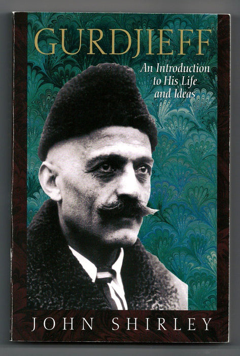 Gurdjieff: An Introduction to His Life and Ideas by John Shirley