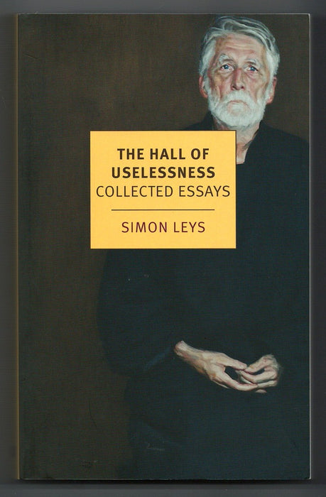 The Hall of Uselessness: Collected Essays by Simon Leys