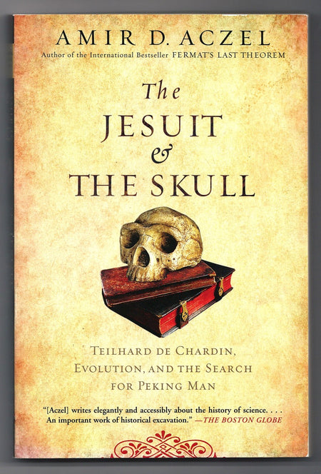 The Jesuit and the Skull: Teilhard de Chardin, Evolution, and the Search for Peking Man by Amir D. Aczel