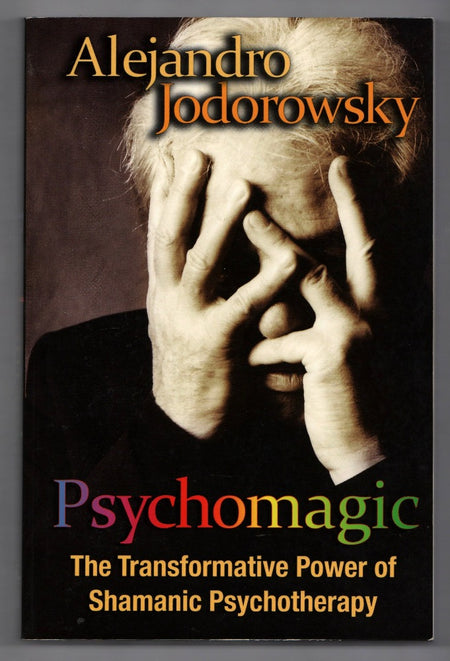 Psychomagic: The Transformative Power of Shamanic Psychotherapy by Alejandro Jodorowsky