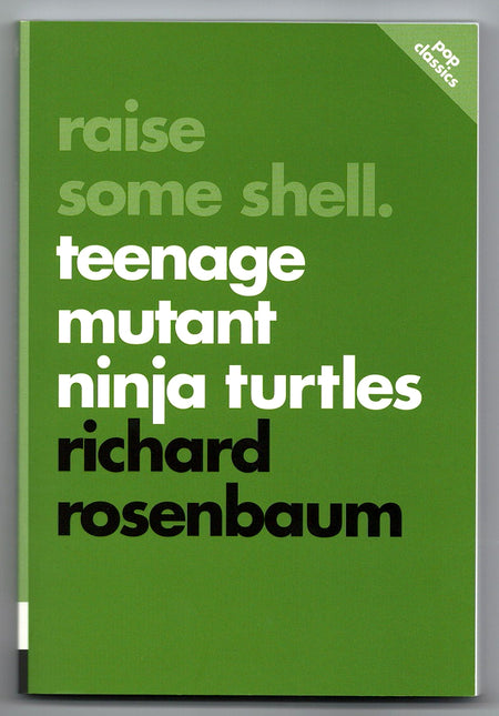 Raise Some Shell: Teenage Mutant Ninja Turtles by Richard Rosenbaum