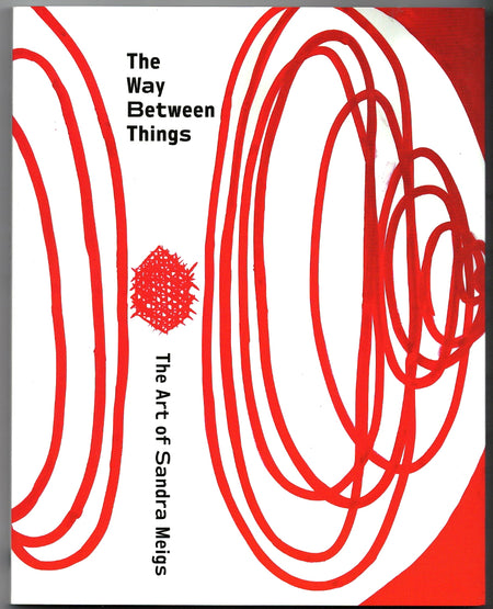 The Way Between Things: The Art of Sandra Meigs by Sandra Meigs and Helen Marzolf