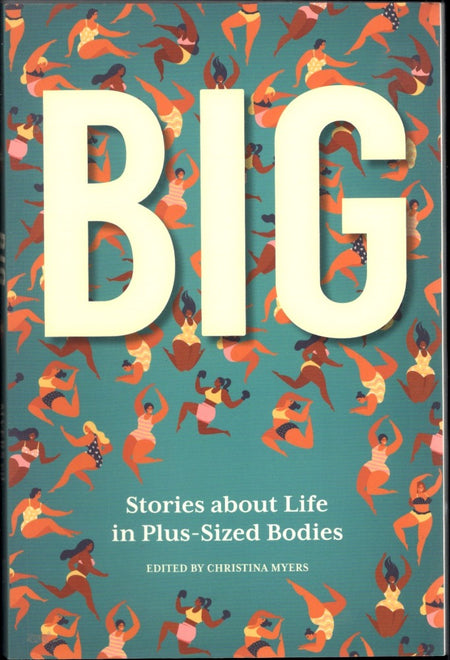Big: Stories about Life in Plus-Sized Bodies by Christina Myers