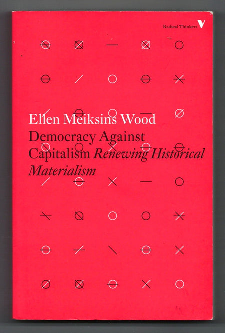 Democracy Against Capitalism: Renewing Historical Materialism by Ellen Meiksins Wood