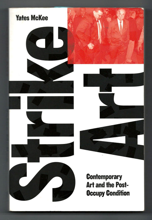 Strike Art: Contemporary Art and the Post-Occupy Condition by Yates McKee