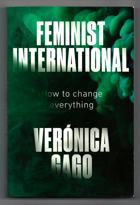 Feminist International: How to Change Everything by Verónica Gago