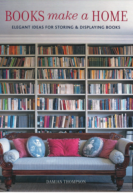 Books Make A Home: Elegant Ideas for Storing and Displaying Books yb Damian Thompson