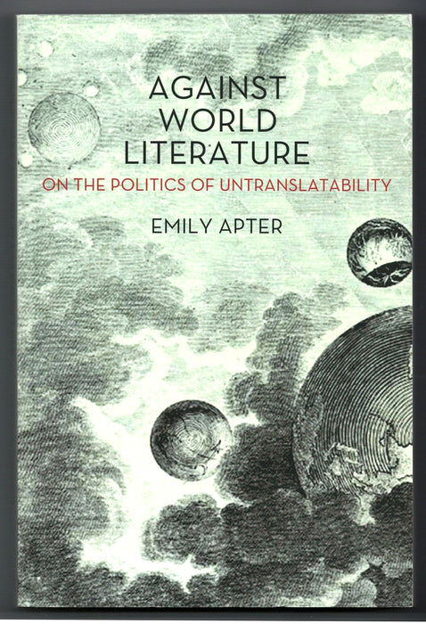 Against World Literature: On the Politics of Untranslatability by Emily Apter