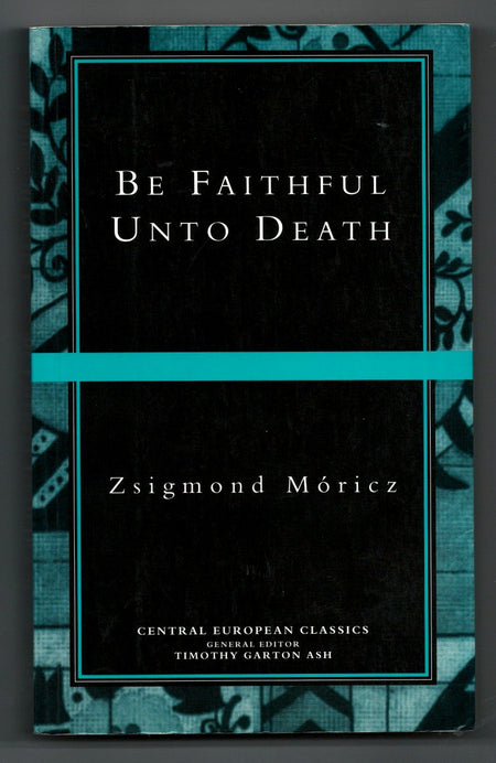 Be Faithful Unto Death by Zsigmond Móricz