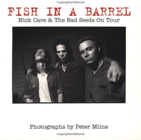 Fish in a Barrel: Nick Cave and the Bad Seeds on Tour by Peter Milne