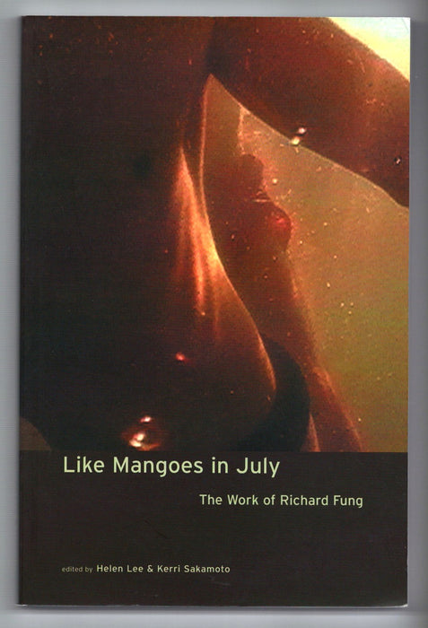 Like Mangoes in July: The Works of Richard Fung by Helen Lee