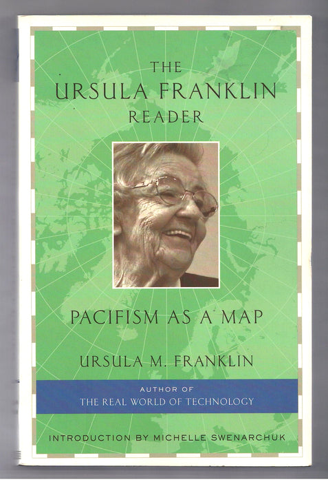 The Ursula Franklin Reader: Pacifism as a Map by Ursula M. Franklin