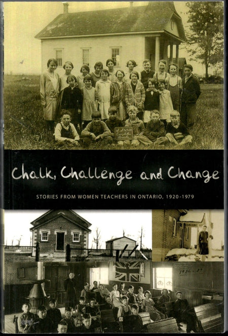 Chalk, Challenge and Change: Stories from Women Teachers in Ontario, 1920-1979 by Retired Women Teachers of Ontario