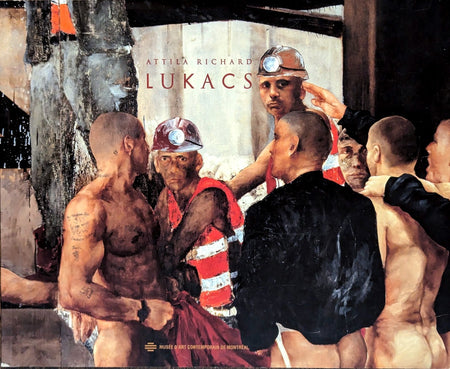 Attila Richard Lukacs by Paulette Gagnon and Marcel Brisebois