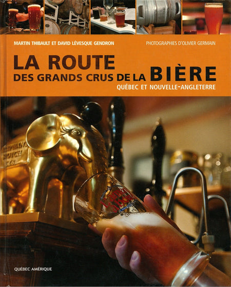 La Route Des Grands Crus De La Bière: Québec Et Nouvelle Angleterre by Martin Thibault