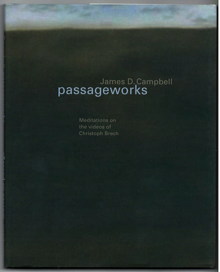 Oeuvres de Passage: Réflexions sur les Vidéos de Christoph Brech / Passageworks: Meditations on the Videos of Christoph Brech by James D. Campbell