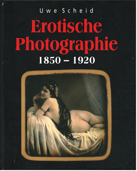 Erotische Photograpie 1850-1920 by Uwe Scheid