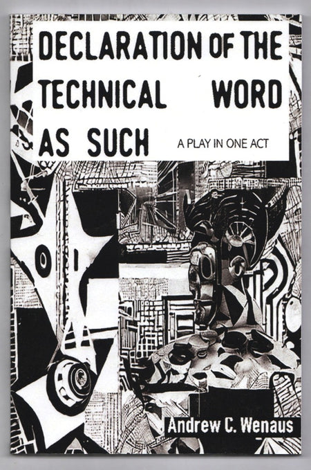 Declaration of the Technical Word as Such a Play in One Act by Andrew C. Wenaus