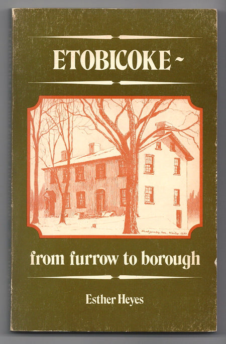 Etobicoke: From Furrow to Borough by Esther Heyes