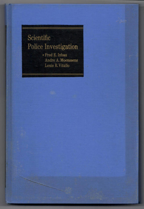 Scientific Police Investigation by Fred E. Inbau, Andre A. Moenssens and Louis R. Vitullo