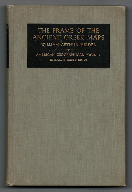 The Frame of Ancient Greek Maps, with a Discussion of the Discovery of the Sphericity of the Earth by William Arthur Heidel