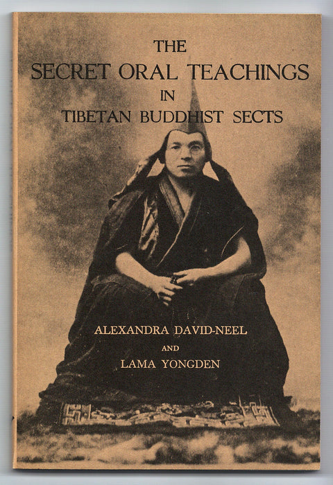 The Secret Oral Teachings in Tibetan Buddhist Sects by Alexandra David-Neel and Lama Yongden