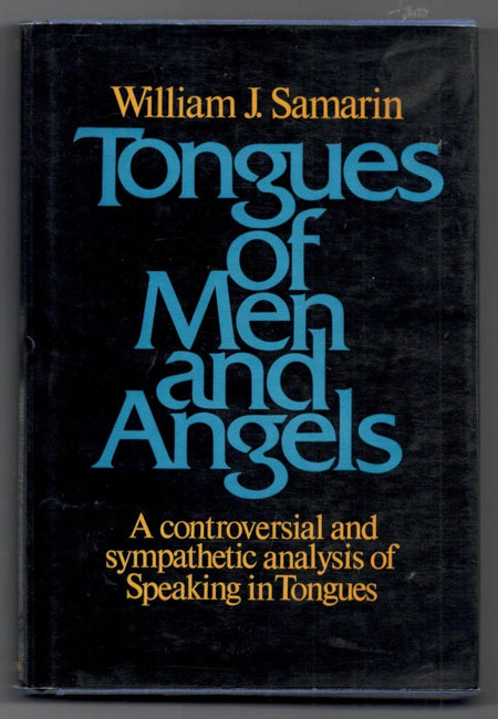 Tongues of Men and Angels: The Religious Language of Pentecostalism by William J. Samarin