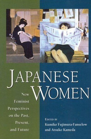 Japanese Women: New Feminist Perspectives on the Past, Present, and Future