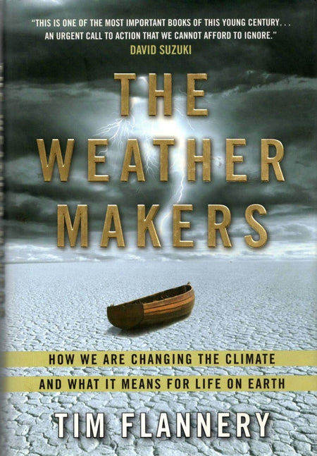 The Weather Makers: How We Are Changing the Climate and What It Means for Life on Earth by Tim Flannery