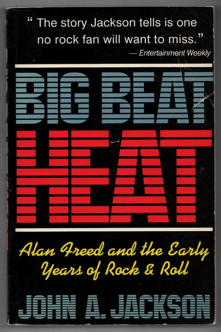 Big Beat Heat: Alan Freed and the Early Years of Rock and Roll by John A. Jackson