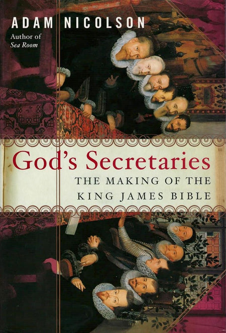 God's Secretaries: The Making of the King James Bible by Adam Nicolson