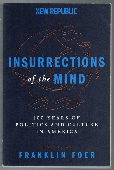 Insurrections of the Mind: 100 Years of Politics and Culture in America edited by Franklin Foer