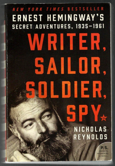 Writer, Sailor, Soldier, Spy: Ernest Hemingway's Secret Adventures, 1935-1961 by Nicholas E. Reynolds
