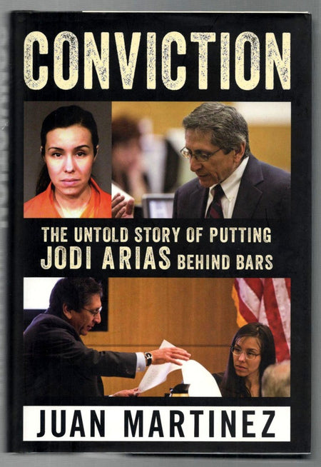 Conviction: The Untold Story of Putting Jodi Arias Behind Bars by Juan Martínez