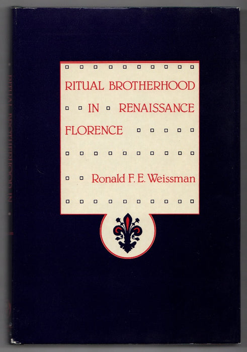 Ritual Brotherhood in Renaissance Florence by Ronald F.E. Weissman