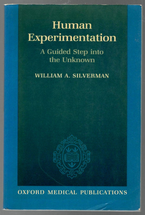 Human Experimentation: A Guided Step Into the Unknown by William A. Silverman