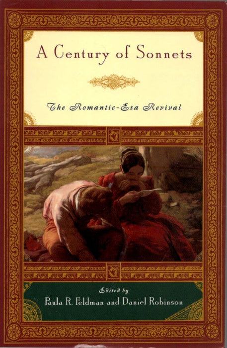 A Century of Sonnets: The Romantic-Era Revival 1750-1850 edited by Paula R. Feldman and Daniel Robinson