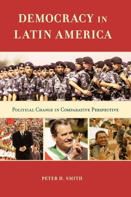 Democracy in Latin America: Political Change in Comparative Perspective by Peter H. Smith