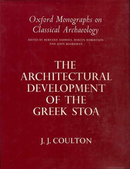 The Architectural Development Of The Greek Stoa by J.J. Coulton
