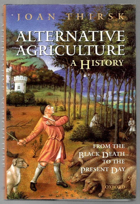 Alternative Agriculture: A History: From the Black Death to the Present Day by Joan Thirsk