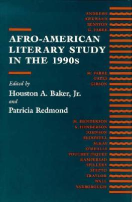 Afro-American Literary Study in the 1990s by Houston A. Baker and Patricia Redmond