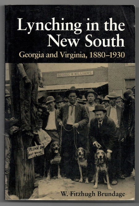 Lynching in the New South: Georgia and Virginia, 1880-1930 by William Fitzhugh Brundage