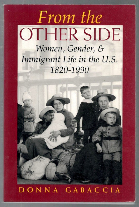 From the Other Side: Women, Gender, and Immigrant Life in the U.S., 1820-1990 by Donna R. Gabaccia