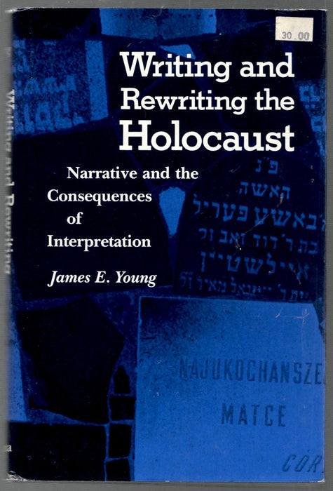 Writing and Rewriting the Holocaust: Narrative and the Consequences of Interpretation by James Edward Young