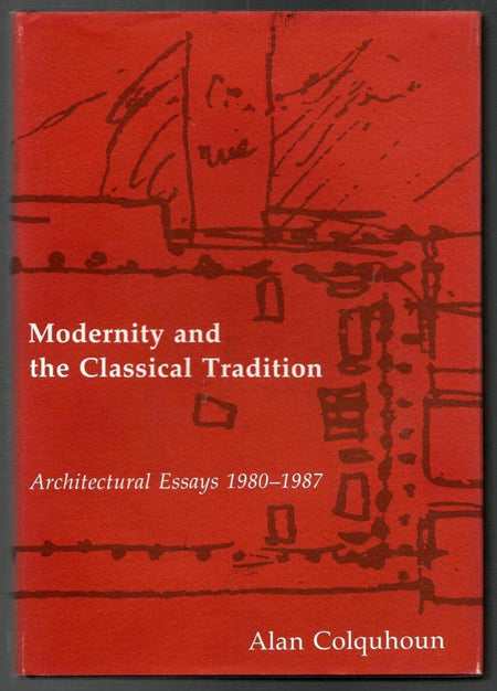 Modernity and the Classical Tradition: Architectural Essays, 1980-1987 by Alan Colquhoun